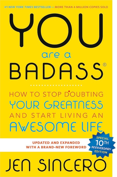 "Book cover of 'You Are a Badass' by Jen Sincero, a #1 New York Times bestseller. The design features a bright yellow background with bold black and blue typography. The subtitle reads, 'How to Stop Doubting Your Greatness and Start Living an Awesome Life.' A blue badge highlights the special 10th-anniversary edition. This bestselling self-help book focuses on confidence, motivation, and personal development."