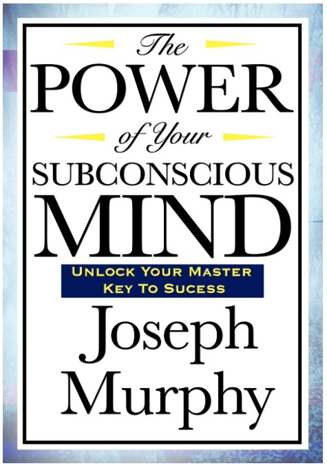 "Book cover of 'The Power of Your Subconscious Mind' by Joseph Murphy. The cover features bold typography emphasizing the mind's potential, with a tagline that reads 'Unlock Your Master Key to Success.' This classic self-help book explores the power of positive thinking, visualization, and the subconscious mind to help readers achieve success, health, and happiness."